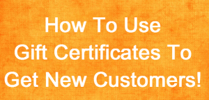 How To Use Gift Certificates to Get New Customers