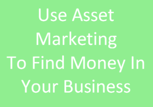 Use Asset Marketing To Find Money In Your Business-image